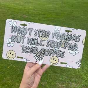 Won’t stop for gas, but will stop for iced coffee license plate - gift ideas, car accessories