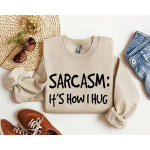 Sarcasm It's How I Hug Funny Sweatshirt, Sarcastic College Sweatshirt, Women's Crew Neck, Crewneck