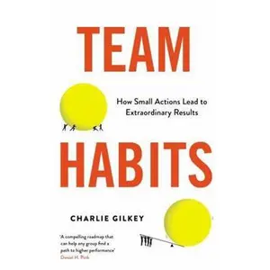 USED-Team Habits: How Small Actions Lead to Extraordinary Results by Charlie Gilkey (Paperback)
