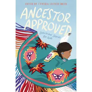 Ancestor Approved: Intertribal Stories for Kids by Cynthia Leitich Smith [Hardback Book]