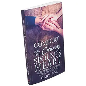 USED-Comfort for the Grieving Spouse's Heart: Hope and Healing After Losing Your Partner (Comfort for Grieving Hearts: The Series) by Gary Roe (Paperback)