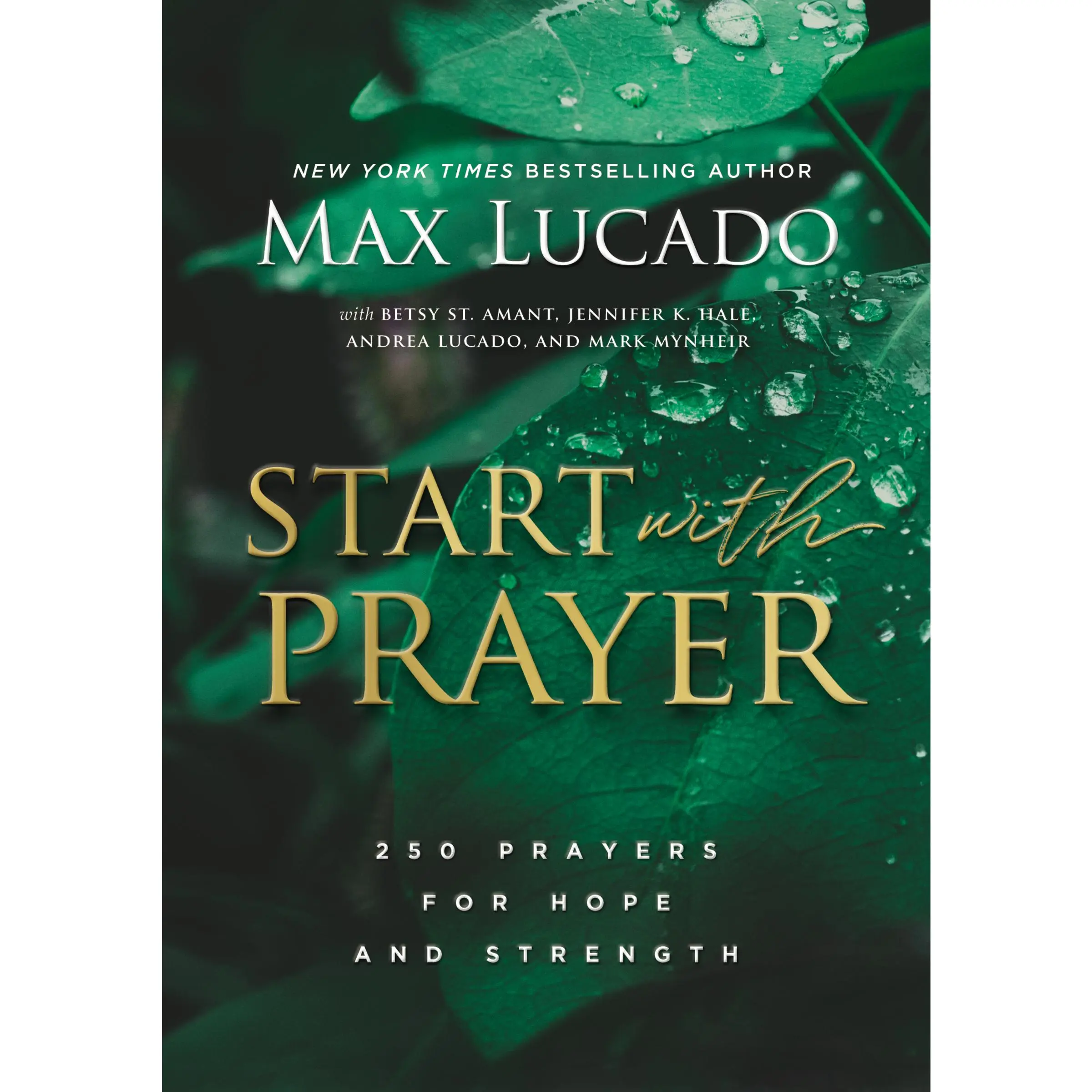 Start with Prayer: 250 Prayers for Hope and Strength by Max Lucado [Hardback Book]