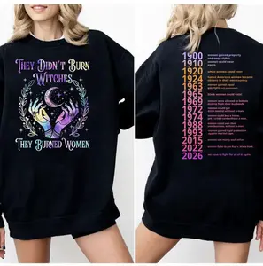 They Didn't Burn Witches They Burned Women Sweatshirt, Feminism Shirt, Feminist Witch Shirt, Women Empowerment, Women's Rights Shirt 2026, Full Colors, Full Sizes