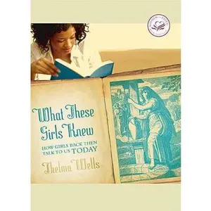 USED-What These Girls Knew: How Girls Back Then Talk to Us Today by Thelma Wells (Hardcover)