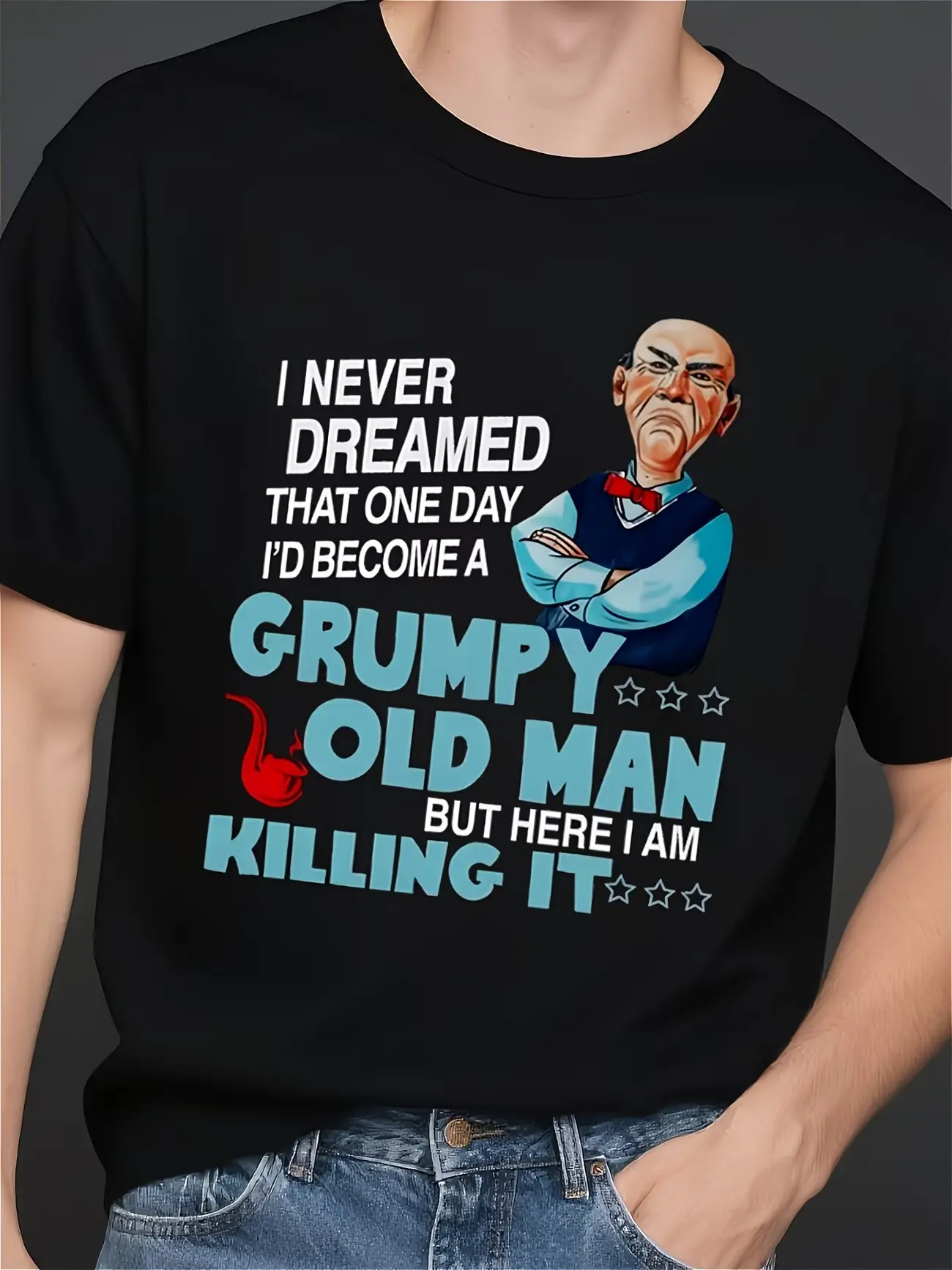 Men T-Shirt I NEVER DREAMED THAT ONE DAY ID BECOME A GRUMPY OLD MAN BUT HERE I AM KILLING IT W, Crew Neck Comfortable Soft Shirt