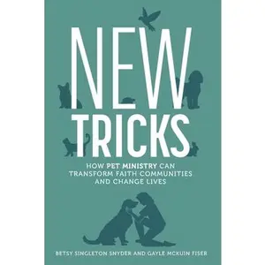 New Tricks: How Pet Ministry Can Transform Faith Communities and Change Lives -- Betsy Singleton Snyder, Paperback