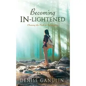 USED-Becoming IN-Lightened: Clearing the Path to Spirituality by Ganulin, Denise (Paperback)