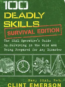 100 Deadly Skills: Survival Edition: The SEAL Operative's Guide to Surviving in the Wild and Being Prepared for Any Disaster Paperback – Illustrated, October 18, 2016