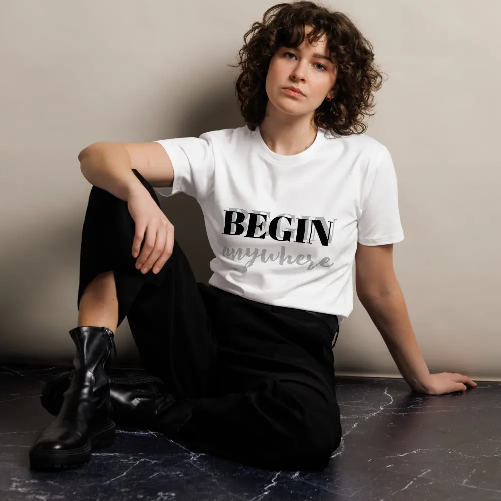 "Begin Anywhere" Premium Unisex T-Shirt – 100% Combed Cotton Comfort Crewneck Comfortable Fabric Empowering Mental Health Self-Love