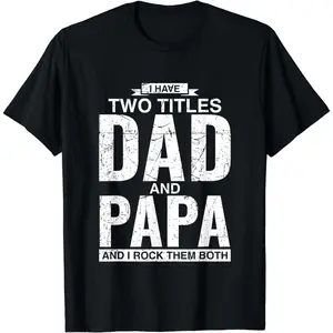 [100% Cotton] I Have Two Titles Dad And Papa Father's Day T-Shirt