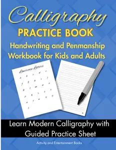 Calligraphy Practice Book: Handwriting and Penmanship Workbook for Kids and Adults – Learn Modern Calligraphy with Guided Practice Sheets