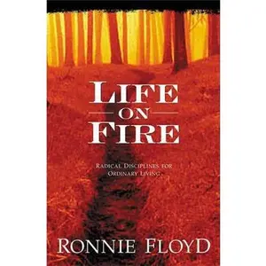 USED-Life On Fire: Radical Disciplines For Ordinary Living by Ronnie Floyd (Hardcover)