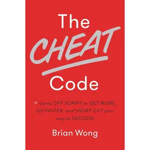 USED-The Cheat Code: Going Off Script to Get More, Go Faster, and Shortcut Your Way to Success by Brian Wong (Hardcover)