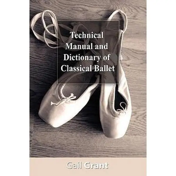 USED Book - Technical Manual and Dictionary of Classical Ballet by Grant, Gail (Paperback) - english
