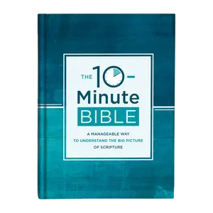 The 10-Minute Bible: A Manageable Way to Understand the Big Picture of Scripture