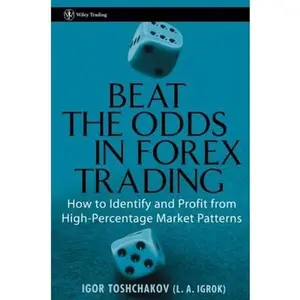 USED-Beat the Odds in Forex Trading: How to Identify and Profit from High Percentage Market Patterns by Toshchakov, Igor R. (Hardcover)