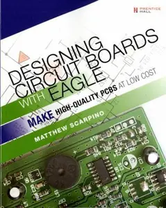 USED-Designing Circuit Boards With EAGLE: Make High-Quality PCBs at Low Cost by Matthew Scarpino (Paperback)