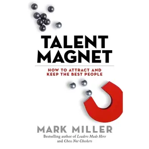 USED-Talent Magnet: How to Attract and Keep the Best People by Miller, Mark (Hardcover)