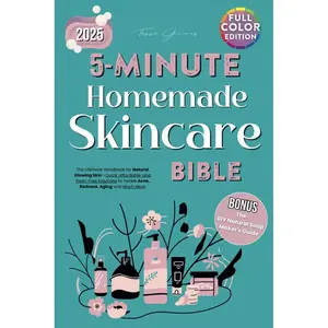 5-Minute Homemade Skincare Bible for All Skin Type: The Ultimate Handbook for Natural Glowing Skin—Quick, Affordable, and Toxin-Free Solutions to Tackle Acne, Redness, Aging and Much More Paperback – February 25, 2025