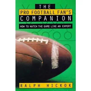USED-The Pro Football Fan's Companion: How to Watch the Game Like an Expert by Ralph Hickok (Paperback)