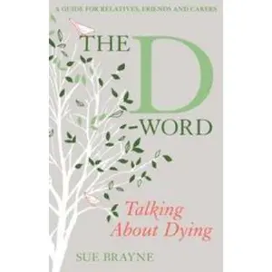 USED-The D-Word: Talking about Dying: A Guide for Relatives, Friends and Carers by Brayne, Sue (Paperback)