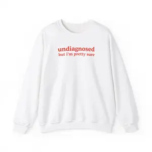 Undiagnosed but I'm pretty sure, Family trauma, Mental illness, mental health, mentally ill, funny shirt, pullover, crewneck, sweater, funny crewneck