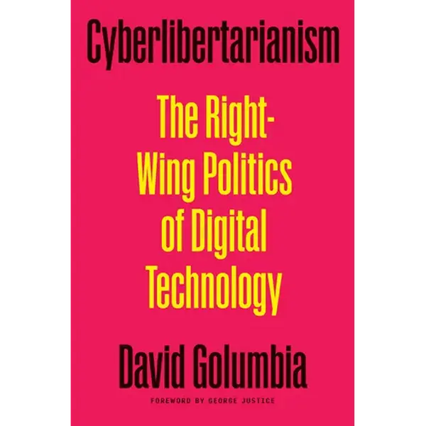 Cyberlibertarianism: The Right-Wing Politics of Digital Technology - Paperback