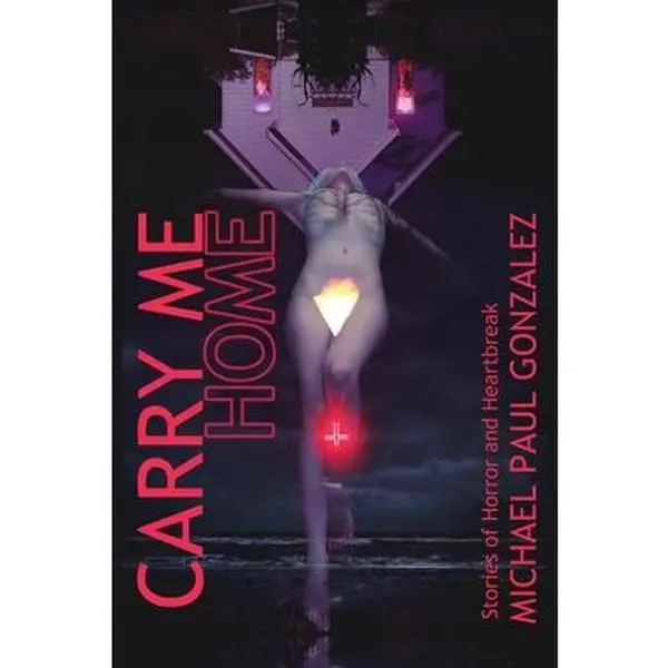 USED Book - Carry Me Home: Stories of Horror and Heartbreak by Gonzalez, Michael Paul (Paperback) - english