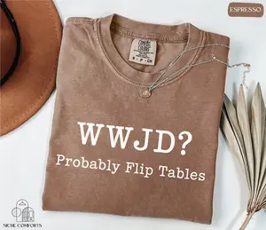 Comfort Colors WWJD Probably Flip Tables Shirt, What Would Jesus Do Tee, Funny Christian Graphic Apparel, Faith-Based Expression