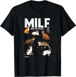 Funny MILF Man I Love Felines Cat Lovers Quote Gift Unisex T-Shirt 100% Cotton Relaxed Fit Digital Printing Vivid Graphics Endure Comfort Artistry - Top