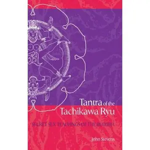 USED-Tantra of the Tachikawa Ryu: Secret Sex Teachings of the Buddha by John Stevens (Paperback)