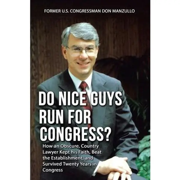 USED-Do Nice Guys Run for Congress?: How an Obscure, Country Lawyer Kept His Faith, Beat the Establishment, and Survived Twenty Years in Congress by Manzullo, Former U. S. Congressman Don (Paperback)