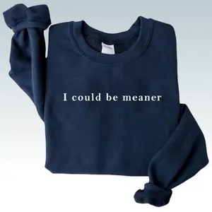 I Could Be Meaner Sweatshirt, Sarcastic Quote Shirt, Aesthetic Grunge Crewneck, Gift for Her, Sassy Attitude Sweater, Cozy Dark Humor Tee