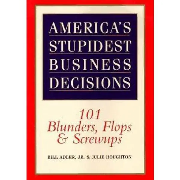 USED-America's Stupidest Business Decisions: 101 Blunders, Flops, And Screwups by Bill Adler Jr (Paperback)