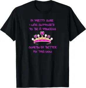 100% Cotton I'm Pretty Sure I Was Supposed To Be A Princess Tiara Crown T-Shirt
