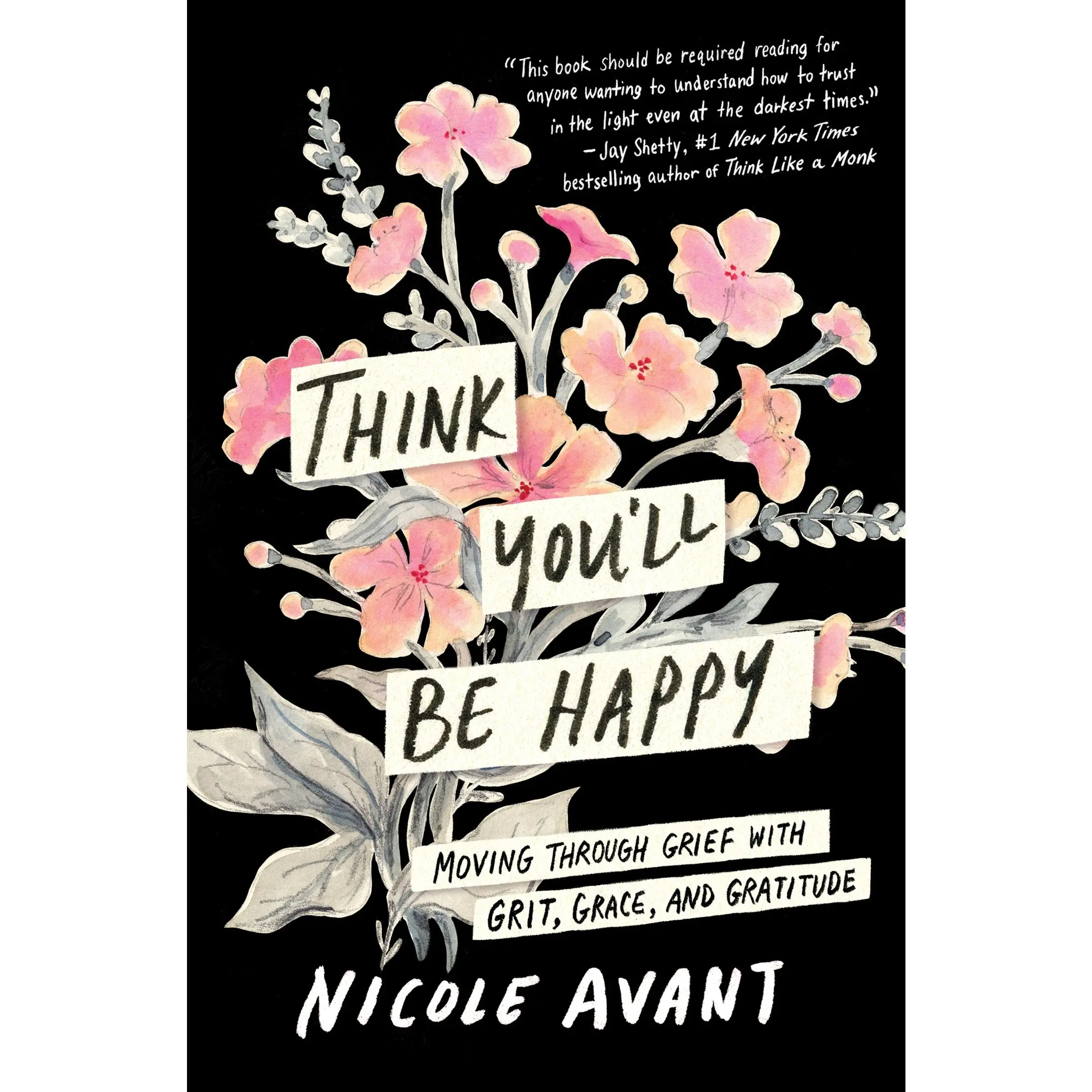 Think You'll Be Happy: Moving Through Grief with Grit, Grace, and Gratitude by Nicole Avant [Hardback Book]