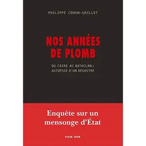 USED-Nos années de plomb: Du Caire au Bataclan : autopsie d'un désastre by P. Cohen-Grillet (Paperback)
