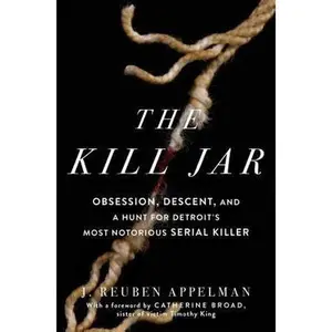 USED-The Kill Jar: Obsession, Descent, and a Hunt for Detroit's Most Notorious Serial Killer by Appelman, J. Reuben (Paperback)