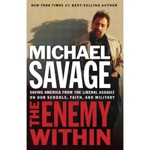 USED-The Enemy Within: Saving America from the Liberal Assault on Our Churches, Schools, and Military by Savage, Michael (Paperback)