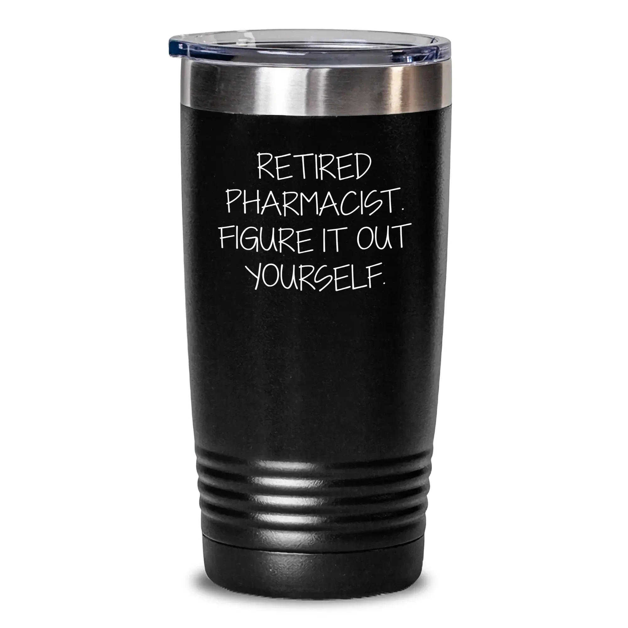 Pharmacist Tumbler Gifts from Friends, Family, or Coworkers - 'Retired Pharmacist. Figure It Out Yourself.' Funny Graduation Tumbler for Pharmacist Men or Women