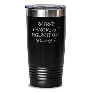 Pharmacist Tumbler Gifts from Friends, Family, or Coworkers - 'Retired Pharmacist. Figure It Out Yourself.' Funny Graduation Tumbler for Pharmacist Men or Women