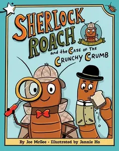 Sherlock Roach and the Case of the Crunchy Crumb: A Star Chapter Book -- Joe McGee, Hardcover