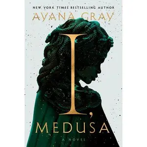 I, Medusa -- Ayana Gray, Hardcover
