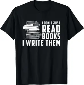 100% Cotton Writer Author - I Don't Just Read Books I Write Them T-Shirt
