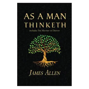 As a Man Thinketh - The Original 1902 Classic (includes The Mastery of Destiny) (Reader's Library Classics)