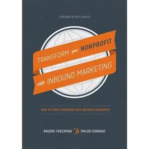 USED-Transform Your Nonprofit with Inbound Marketing: How To Turn Strangers Into Inspired Advocates by Corrado, Taylor (Paperback)