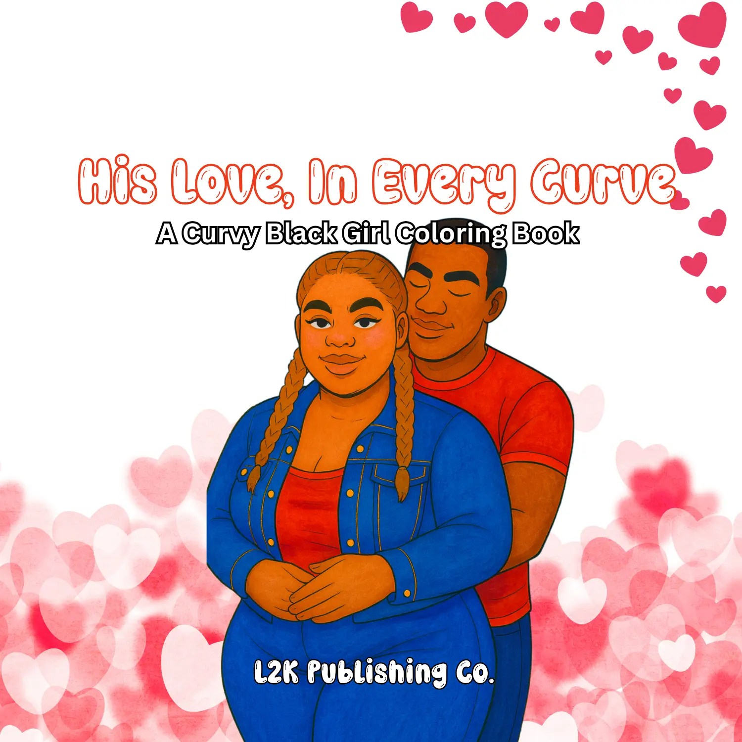 L2K Publishing Co. Couple Valentine Edition: Curvy Black Girl Coloring Book for Confidence Self-Worth & Soft Power 8.5x8.5 Inches 30 Pages