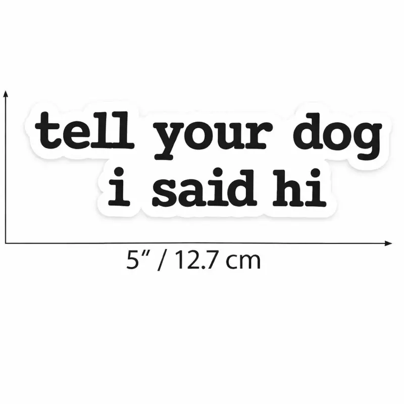 Sticker - Tell Your Dog I Said Hi - Text for Car Windows - Fun and ...