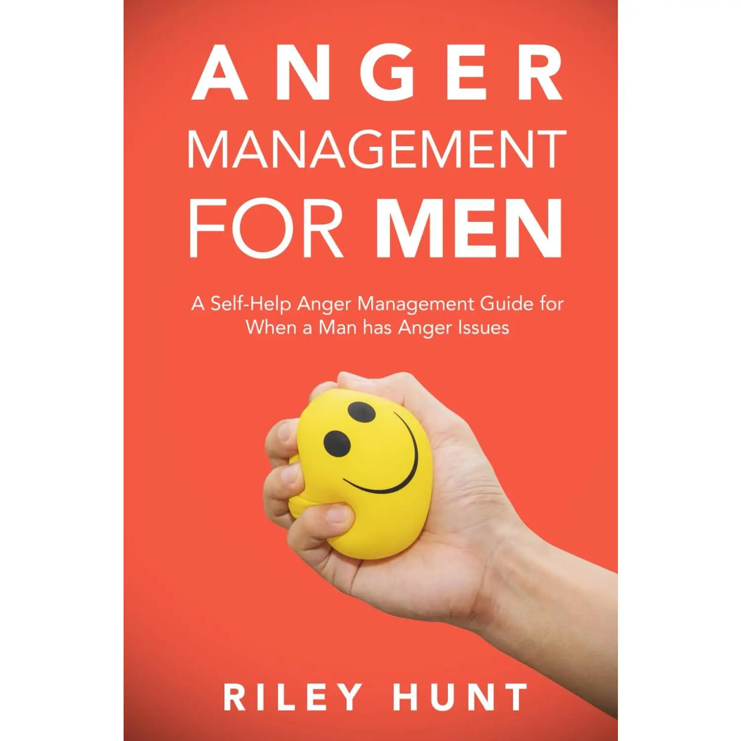 Anger Management for Men: A Self-Help Anger Management Guide for When a Man HasAnger Issues