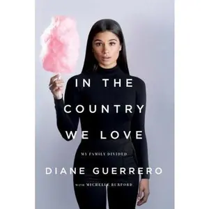 In the Country We Love: My Family Divided (Updated with New Material) -- Diane Guerrero, Paperback